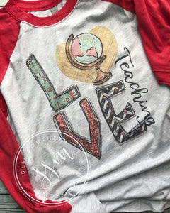 Love Teaching Print Raglans- Teacher, Globe