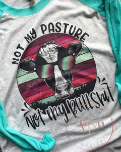 Unisex sleeve raglan- Not my pasture not my bullshit