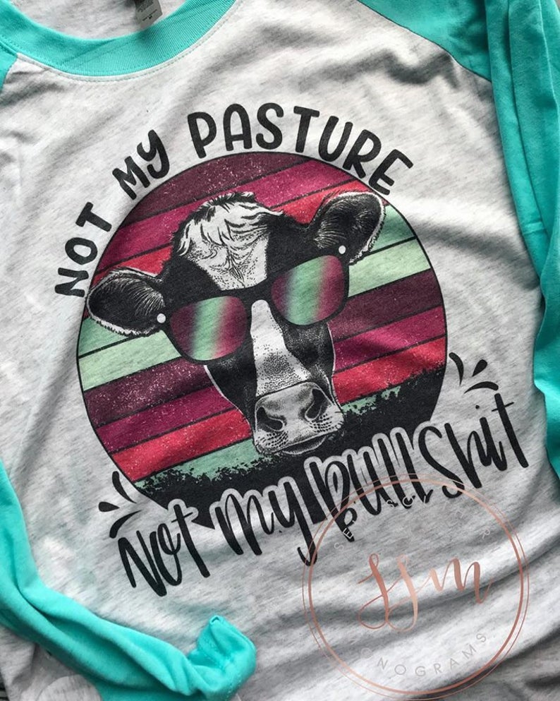 Unisex sleeve raglan- Not my pasture not my bullshit